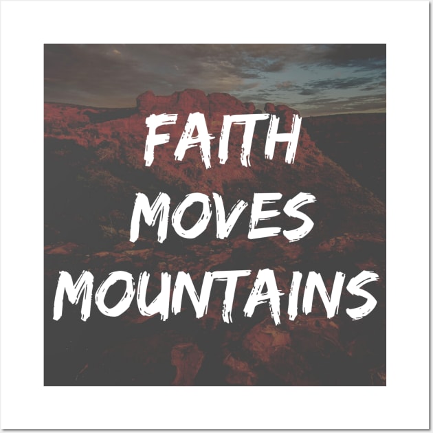 Faith Moves Mountains Quote Wall Art by Merchspiration